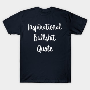 Inspirational Bullshit Quote T-Shirt